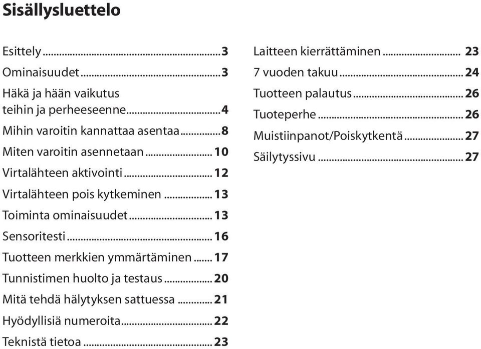 .. 16 Tuotteen merkkien ymmärtäminen... 17 Tunnistimen huolto ja testaus... 20 Mitä tehdä hälytyksen sattuessa... 21 Hyödyllisiä numeroita.