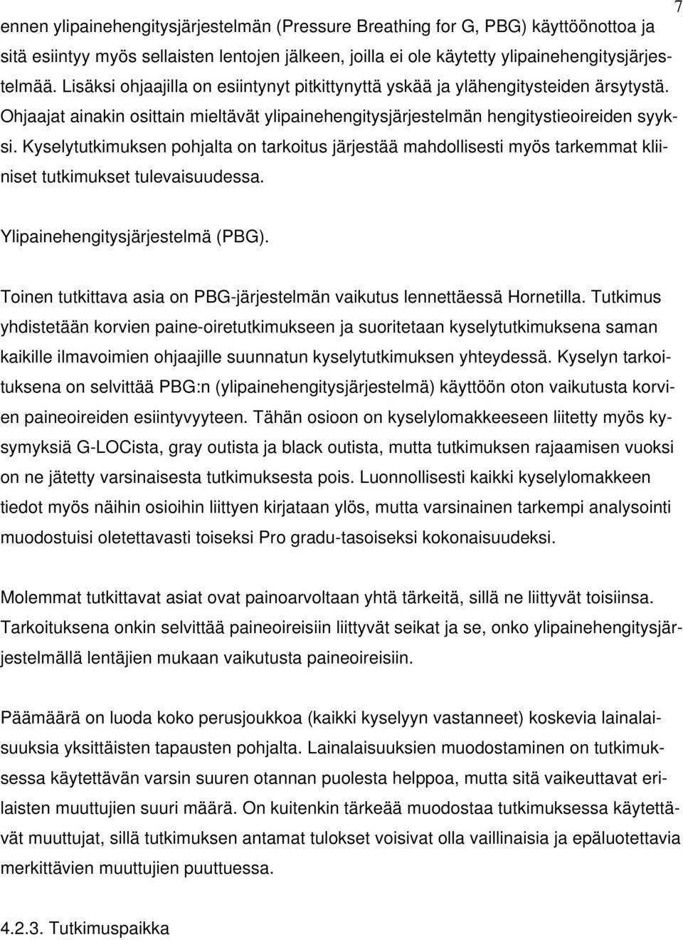 Kyselytutkimuksen pohjalta on tarkoitus järjestää mahdollisesti myös tarkemmat kliiniset tutkimukset tulevaisuudessa. Ylipainehengitysjärjestelmä (PBG).