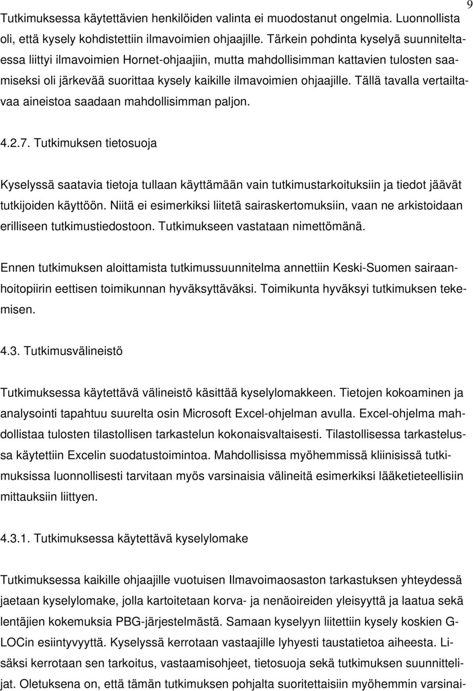 Tällä tavalla vertailtavaa aineistoa saadaan mahdollisimman paljon. 4.2.7.