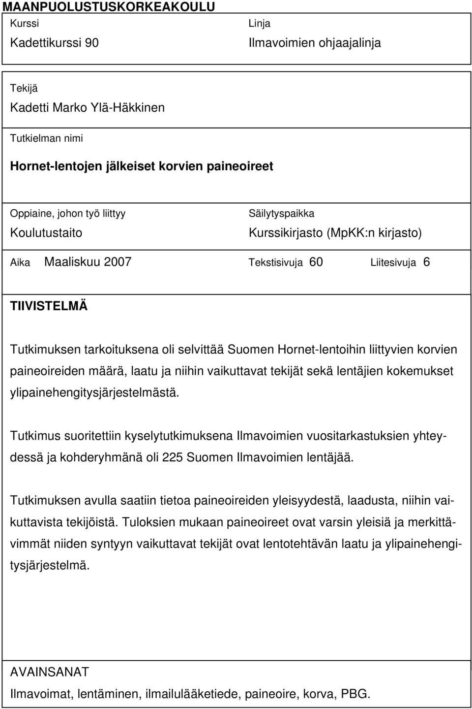 liittyvien korvien paineoireiden määrä, laatu ja niihin vaikuttavat tekijät sekä lentäjien kokemukset ylipainehengitysjärjestelmästä.