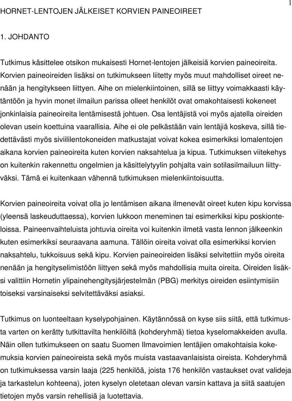 Aihe on mielenkiintoinen, sillä se liittyy voimakkaasti käytäntöön ja hyvin monet ilmailun parissa olleet henkilöt ovat omakohtaisesti kokeneet jonkinlaisia paineoireita lentämisestä johtuen.