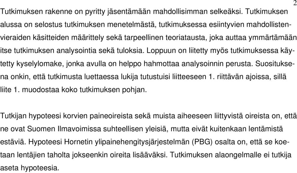 tutkimuksen analysointia sekä tuloksia. Loppuun on liitetty myös tutkimuksessa käytetty kyselylomake, jonka avulla on helppo hahmottaa analysoinnin perusta.