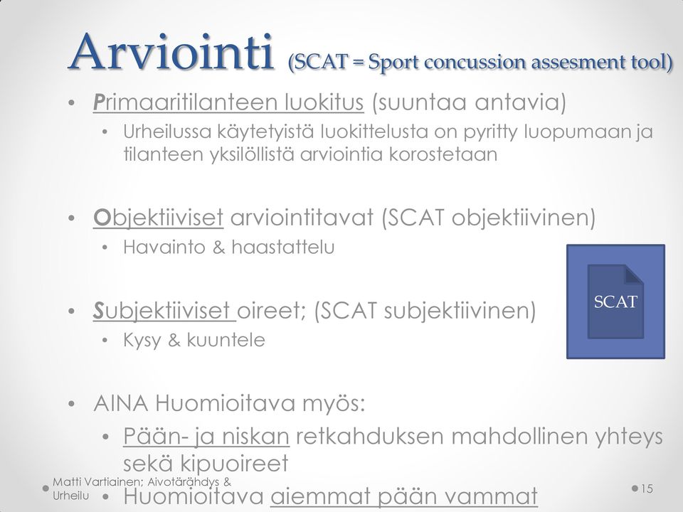 (SCAT objektiivinen) Havainto & haastattelu Subjektiiviset oireet; (SCAT subjektiivinen) Kysy & kuuntele SCAT