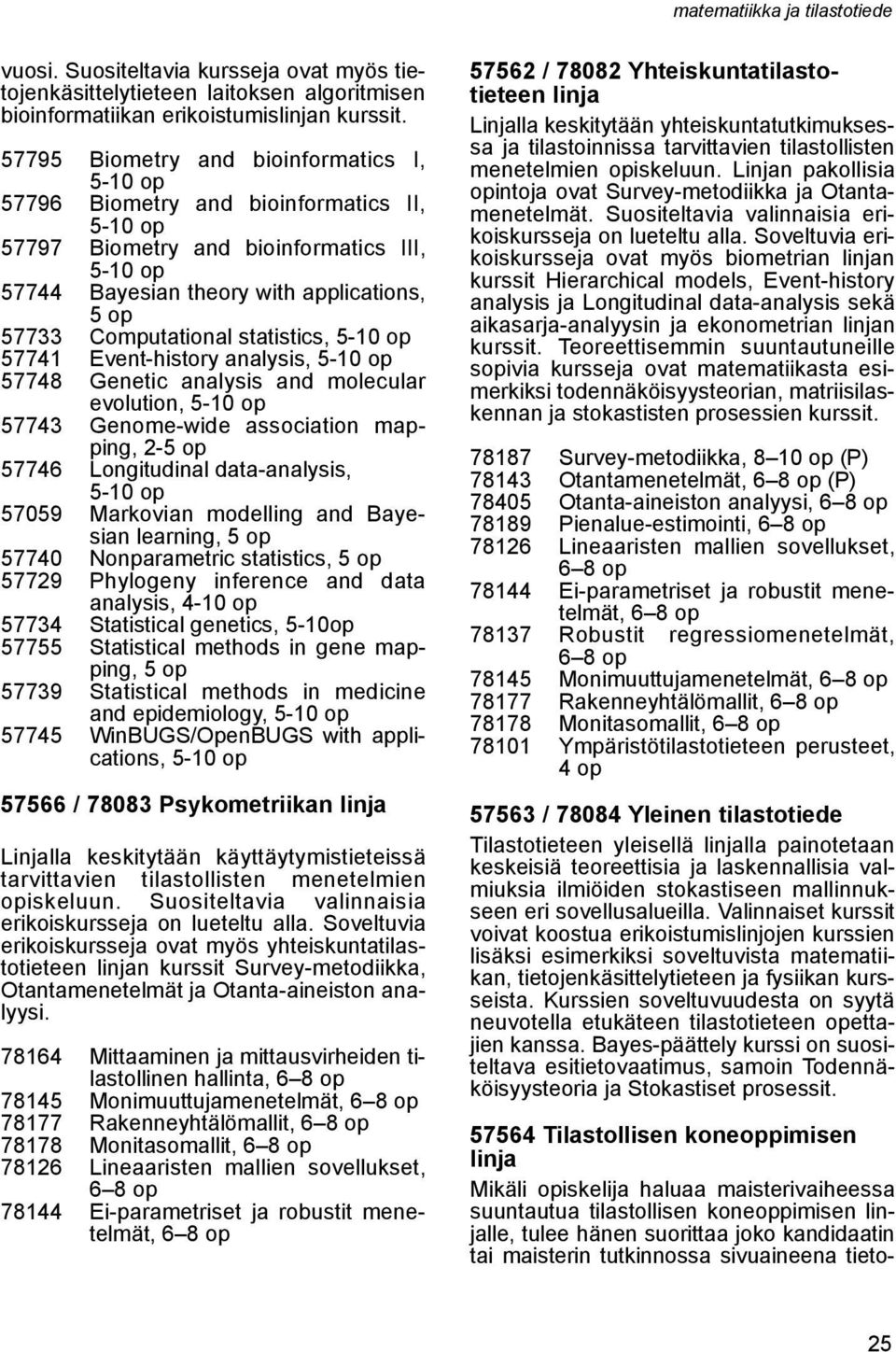 statistics, 5-10 op 57741 Event-history analysis, 5-10 op 57748 Genetic analysis and molecular evolution, 5-10 op 57743 Genome-wide association mapping, 2-57746 Longitudinal data-analysis, 5-10 op