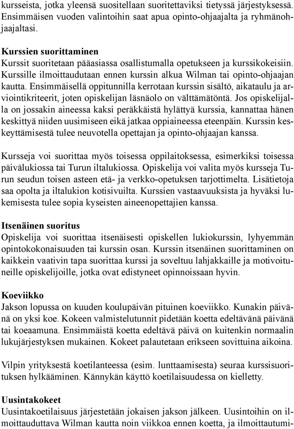 Ensimmäisellä oppitunnilla kerrotaan kurssin sisältö, aikataulu ja arviointikriteerit, joten opiskelijan läsnäolo on välttämätöntä.