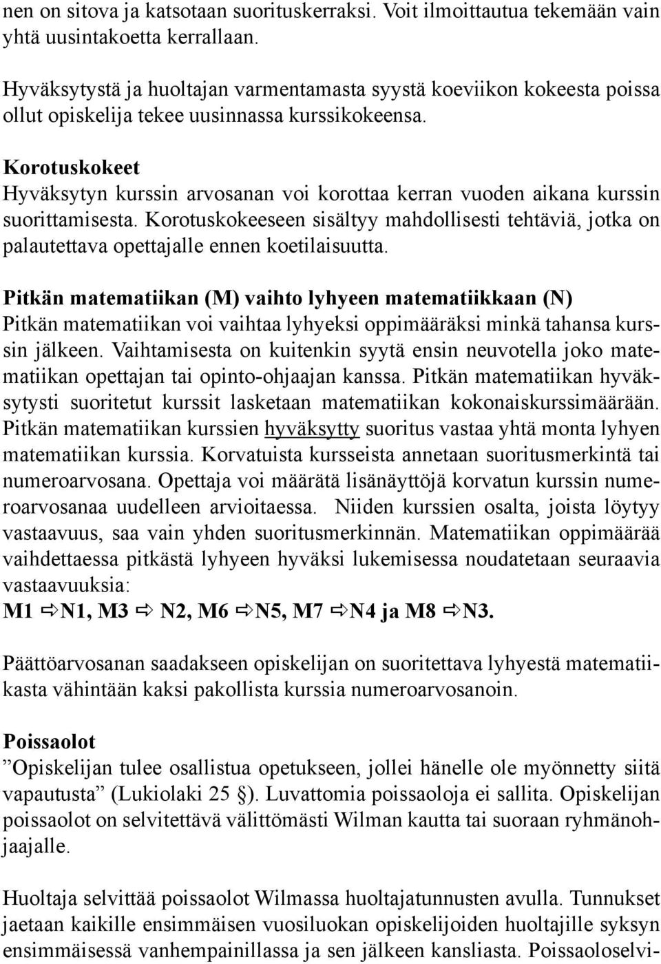 Korotuskokeet Hyväksytyn kurssin arvosanan voi korottaa kerran vuoden aikana kurssin suorittamisesta.