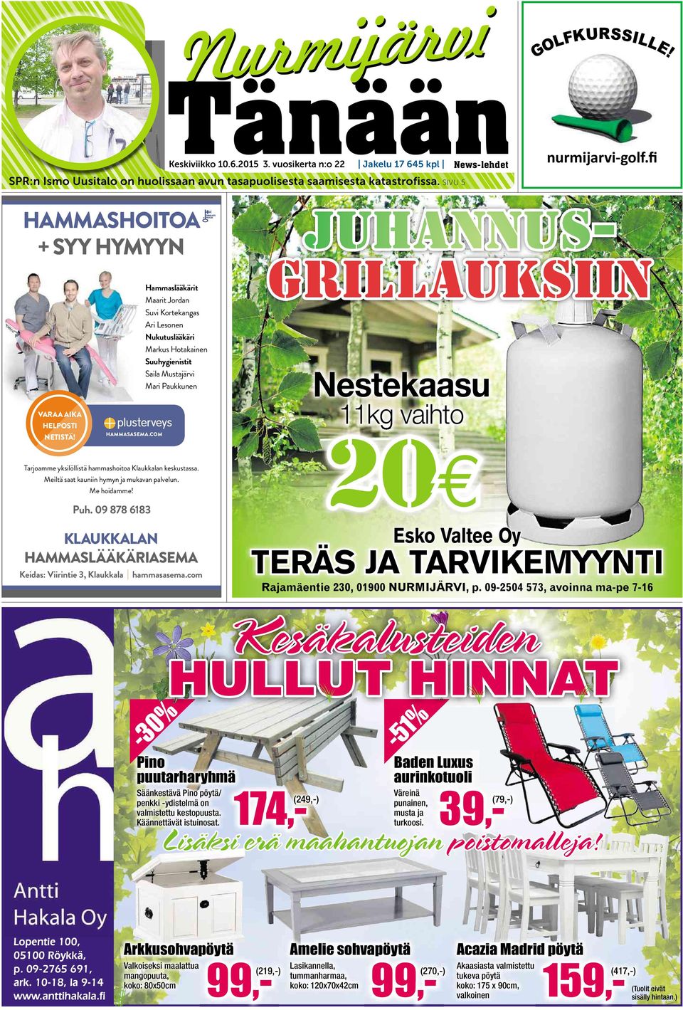 HELPOSTI NETISTÄ! Nestekaasu 11 vaihto 20 HAMMASASEMA.COM Tarjoamme yksilöllistä hammashoitoa Klaukkalan keskustassa. Meiltä saat kauniin hymyn ja mukavan palvelun. Me hoidamme! Puh.