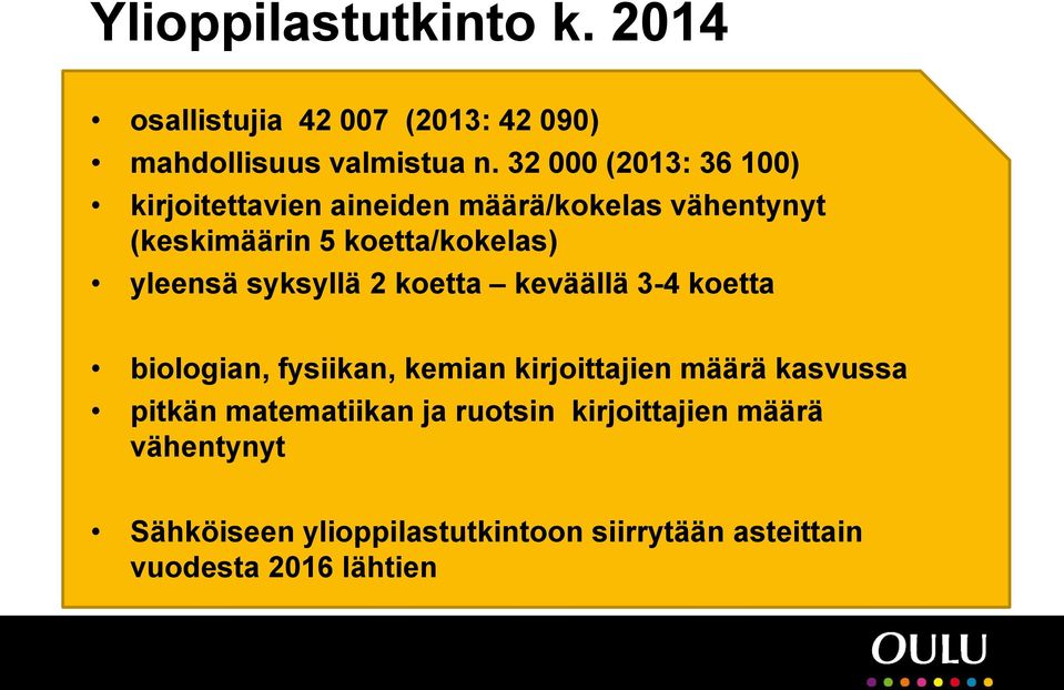 yleensä syksyllä 2 koetta keväällä 3-4 koetta biologian, fysiikan, kemian kirjoittajien määrä kasvussa