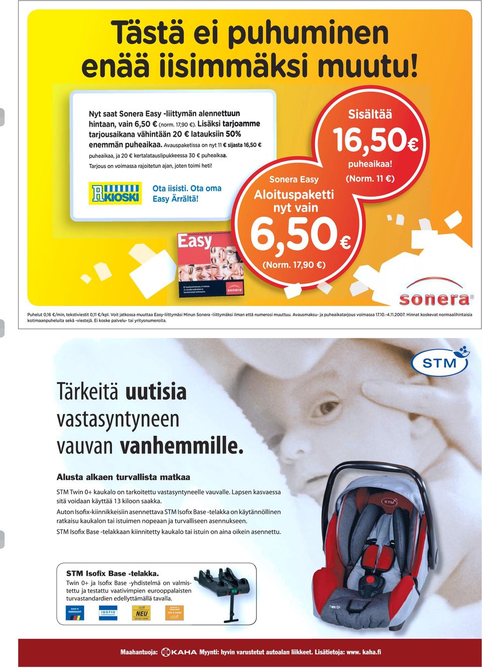 Tarjous on voimassa rajoitetun ajan, joten toimi heti! Ota iisisti. Ota oma Easy Ärrältä! Sonera Easy Aloituspaketti nyt vain 6,50 (Norm. 17,90 ) Sisältää 16,50 puheaikaa! (Norm. 11 ) Puhelut 0,16 /min, tekstiviestit 0,11 /kpl.