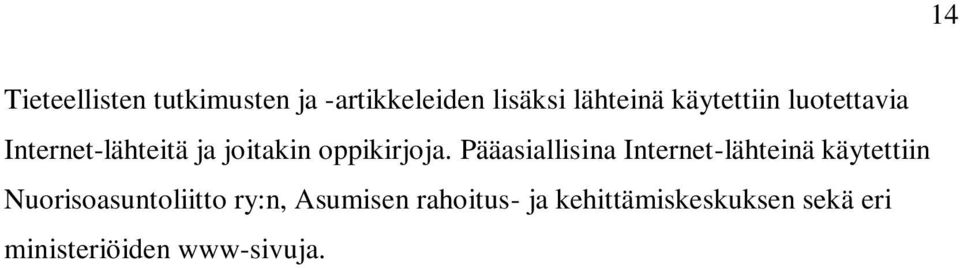 Pääasiallisina Internet-lähteinä käytettiin Nuorisoasuntoliitto ry:n,