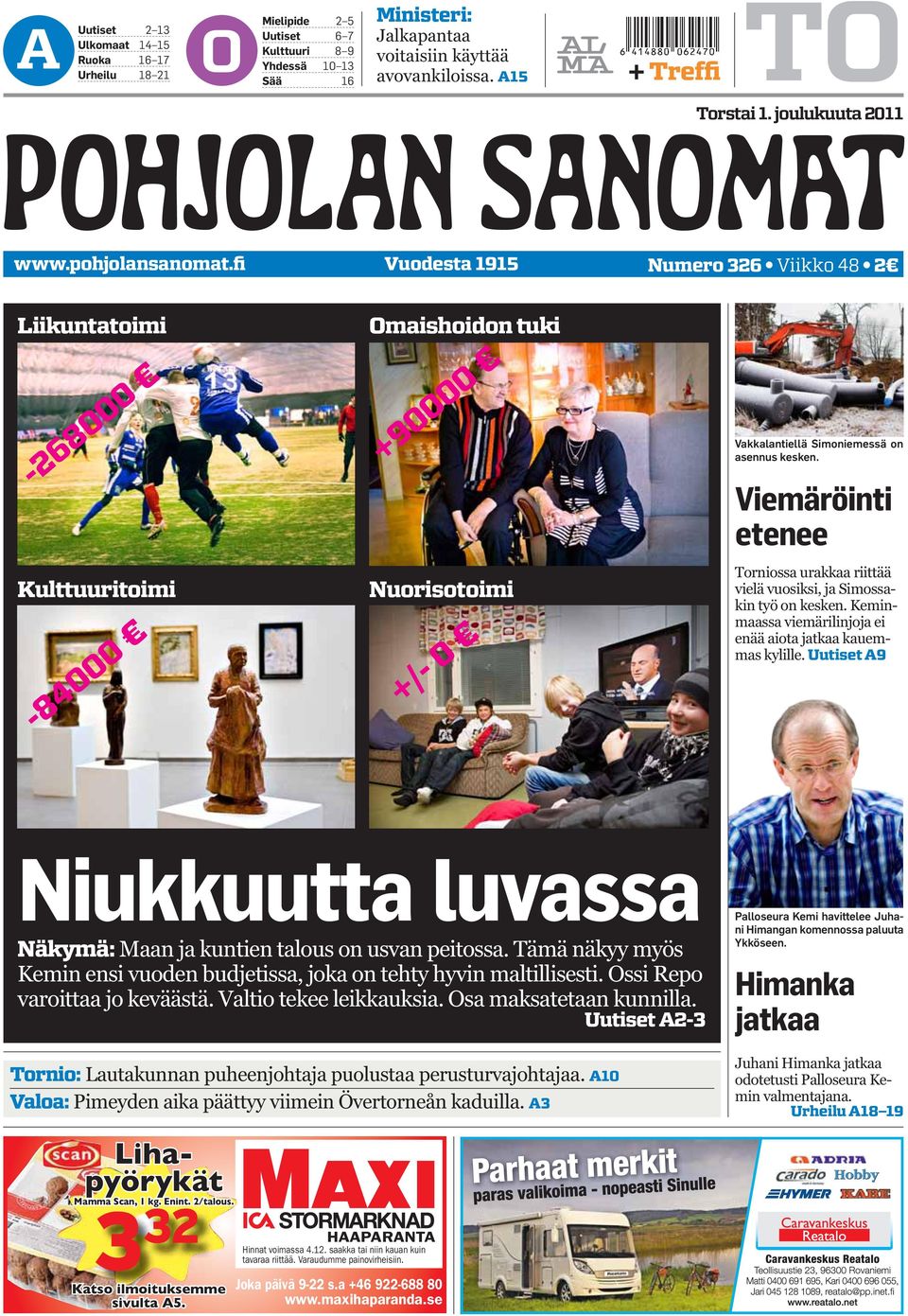 fi Vuodesta 1915 Numero 326 Viikko 48 2 Liikuntatoimi -268000 Kulttuuritoimi -84000 Omaishoidon tuki +90000 Nuorisotoimi +/- 0 Vakkalantiellä Simoniemessä on asennus kesken.