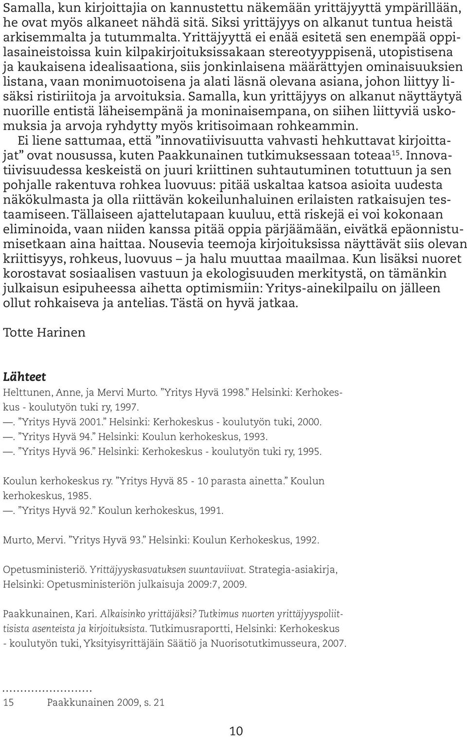 listana, vaan monimuotoisena ja alati läsnä olevana asiana, johon liittyy lisäksi ristiriitoja ja arvoituksia.