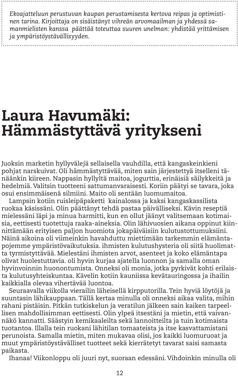 Laura Havumäki: Hämmästyttävä yritykseni Juoksin marketin hyllyvälejä sellaisella vauhdilla, että kangaskeinkieni pohjat narskuivat.