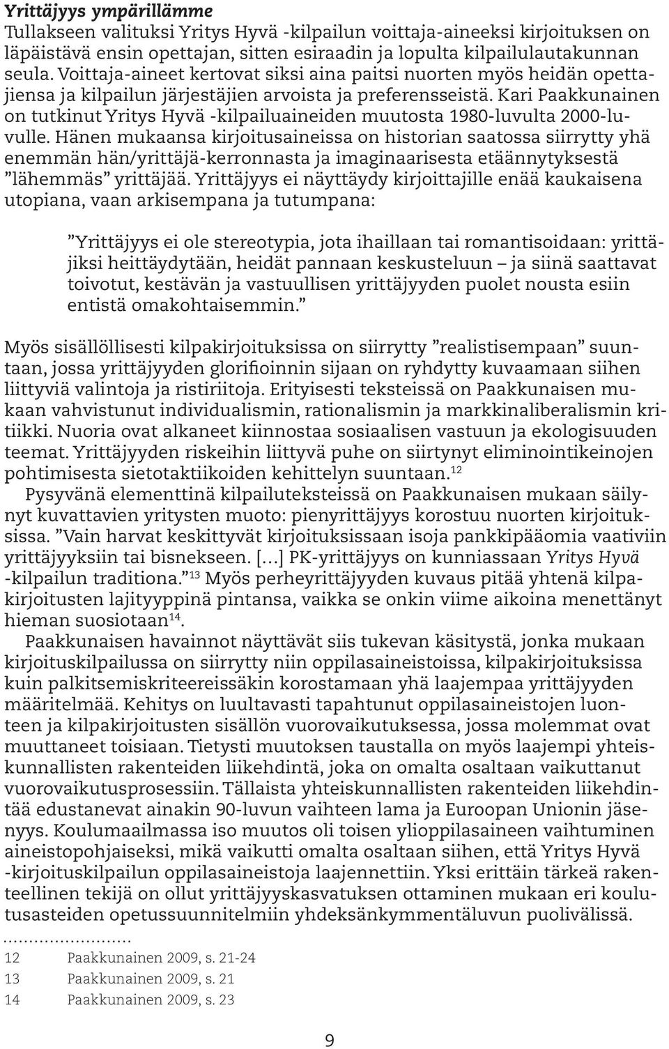 Kari Paakkunainen on tutkinut Yritys Hyvä -kilpailuaineiden muutosta 1980-luvulta 2000-luvulle.