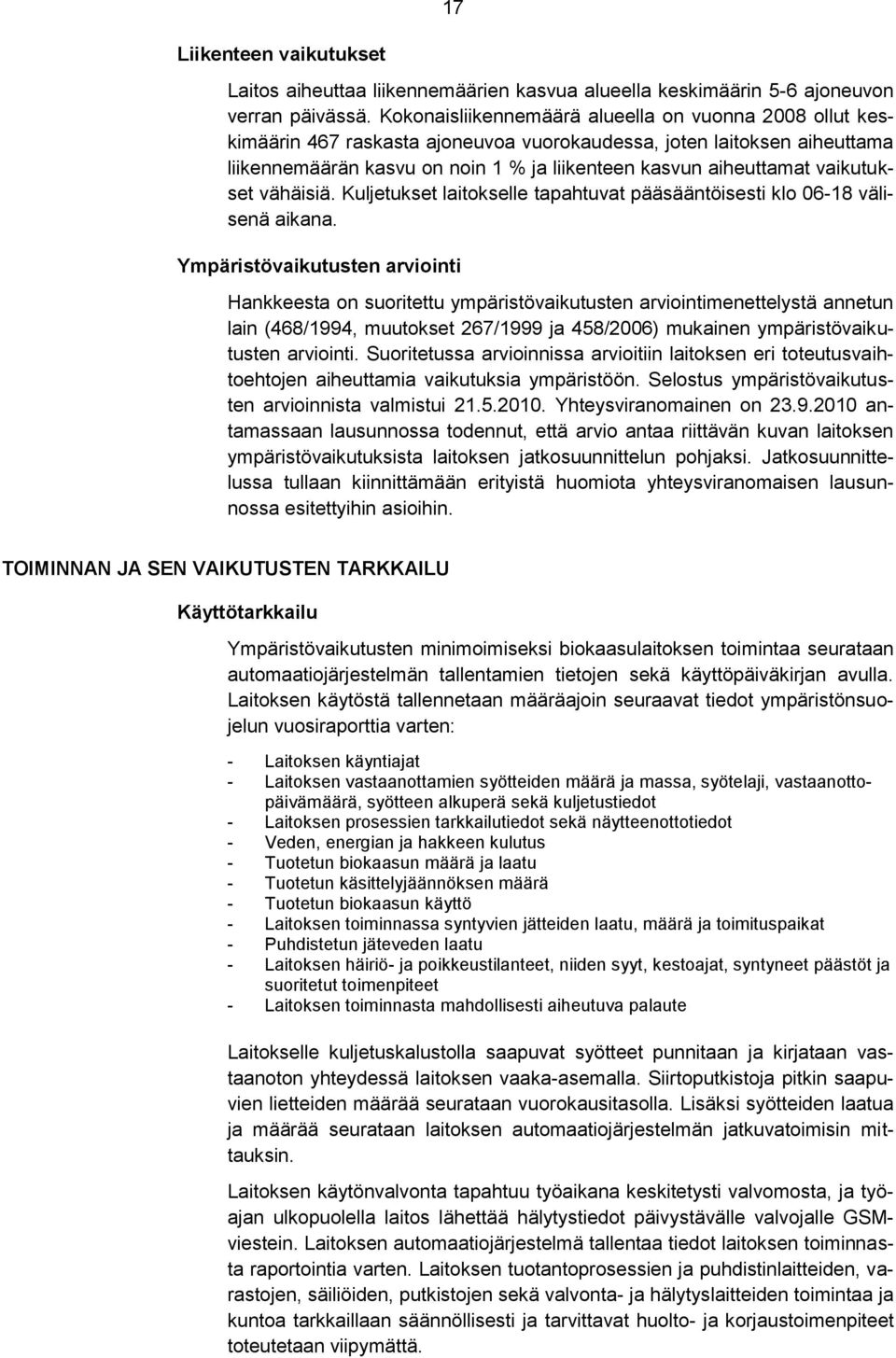 vaikutukset vähäisiä. Kuljetukset laitokselle tapahtuvat pääsääntöisesti klo 06-18 välisenä aikana.