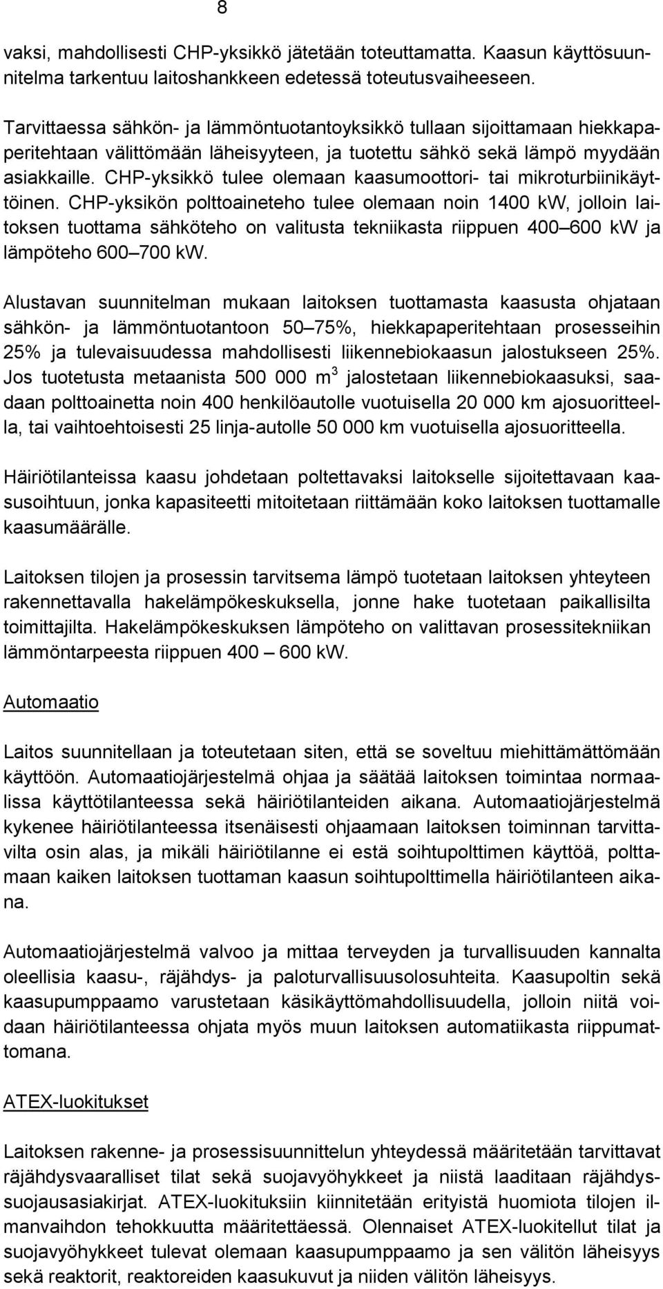 CHP-yksikkö tulee olemaan kaasumoottori- tai mikroturbiinikäyttöinen.