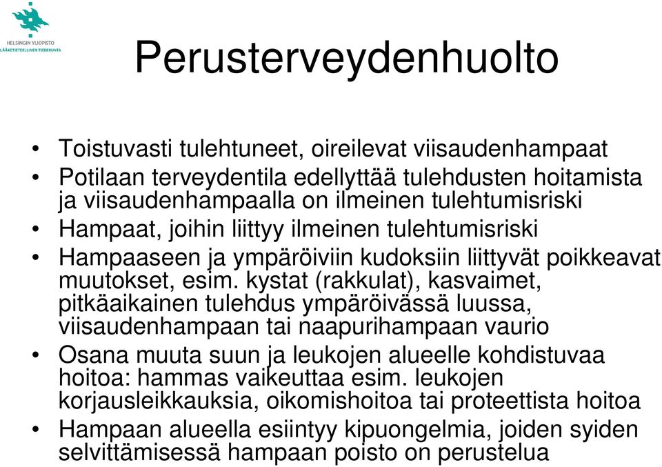 kystat (rakkulat), kasvaimet, pitkäaikainen tulehdus ympäröivässä luussa, viisaudenhampaan tai naapurihampaan vaurio Osana muuta suun ja leukojen alueelle kohdistuvaa