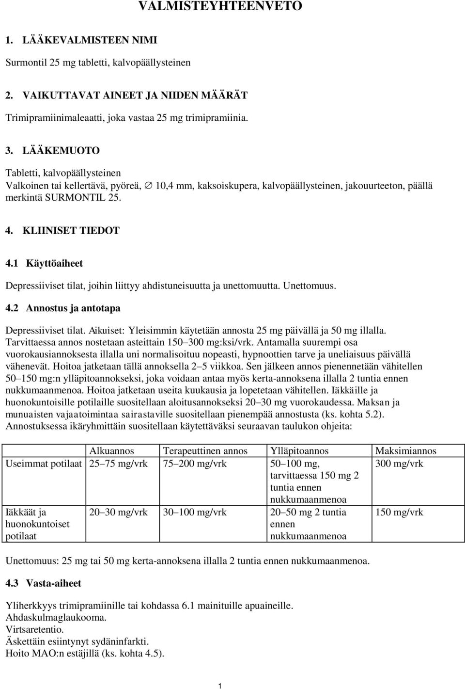 1 Käyttöaiheet Depressiiviset tilat, joihin liittyy ahdistuneisuutta ja unettomuutta. Unettomuus. 4.2 Annostus ja antotapa Depressiiviset tilat.