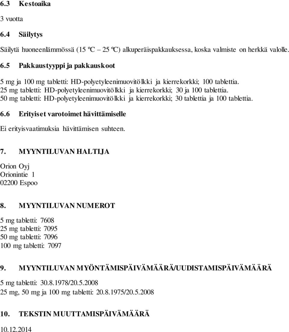 6 Erityiset varotoimet hävittämiselle Ei erityisvaatimuksia hävittämisen suhteen. 7. MYYNTILUVAN HALTIJA Orion Oyj Orionintie 1 02200 Espoo 8.