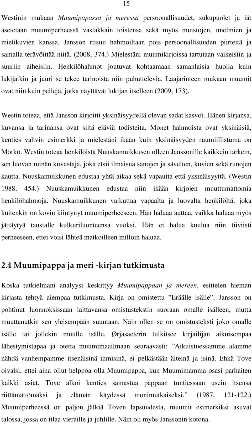 Henkilöhahmot joutuvat kohtaamaan samanlaisia huolia kuin lukijatkin ja juuri se tekee tarinoista niin puhuttelevia.