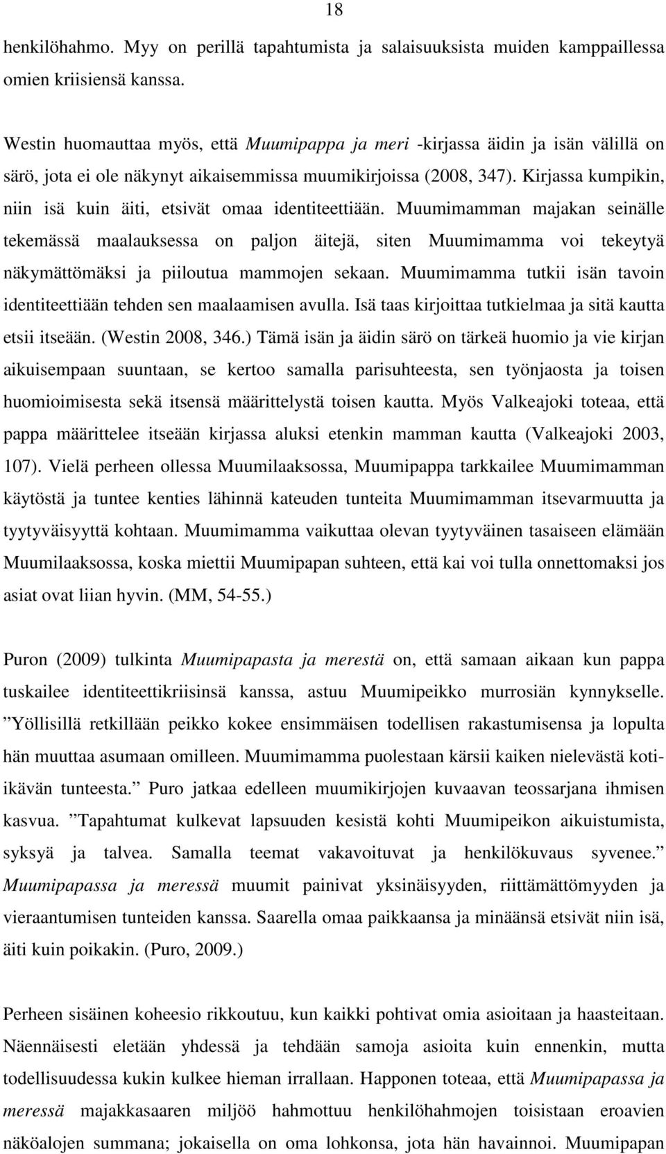 Kirjassa kumpikin, niin isä kuin äiti, etsivät omaa identiteettiään.