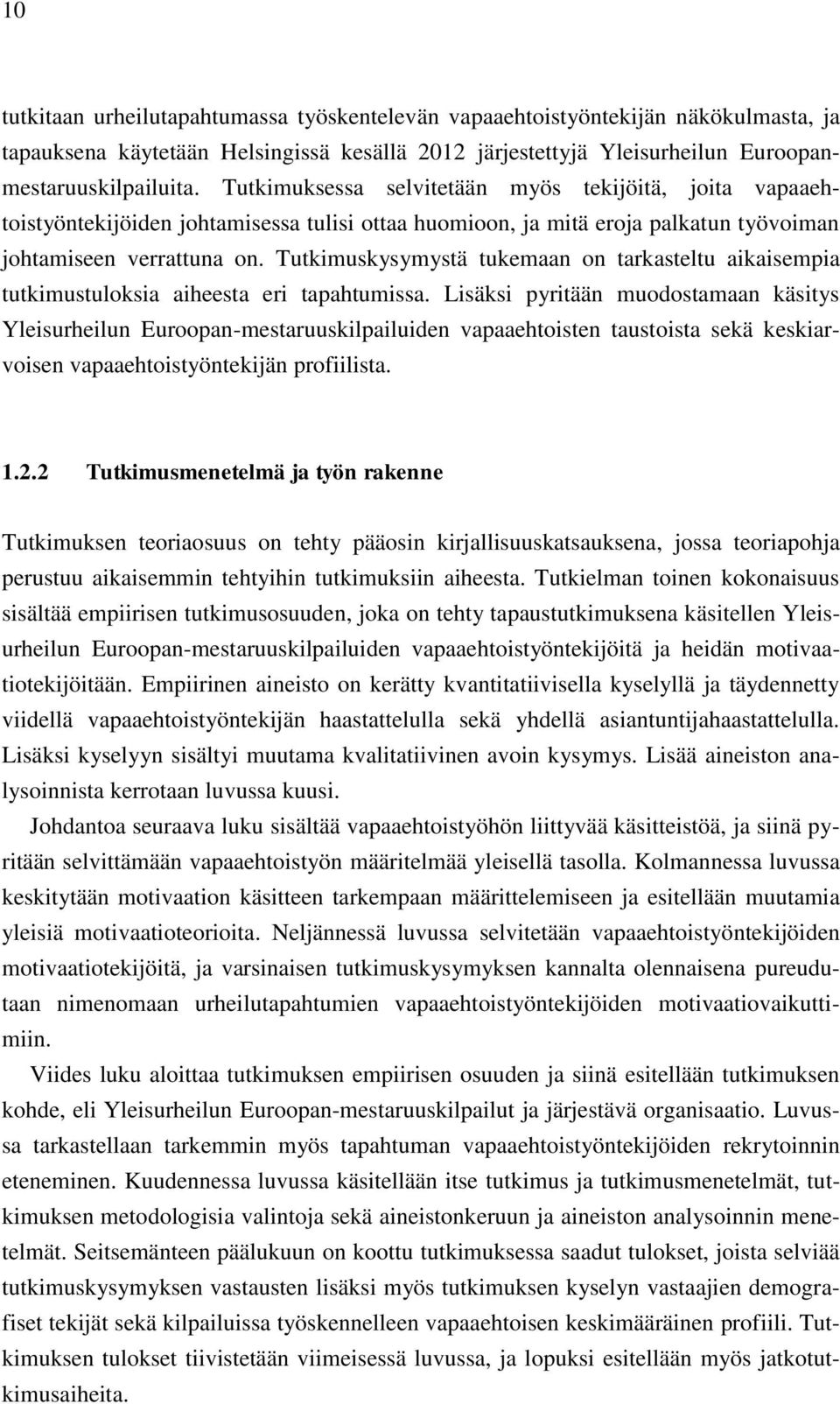 Tutkimuskysymystä tukemaan on tarkasteltu aikaisempia tutkimustuloksia aiheesta eri tapahtumissa.