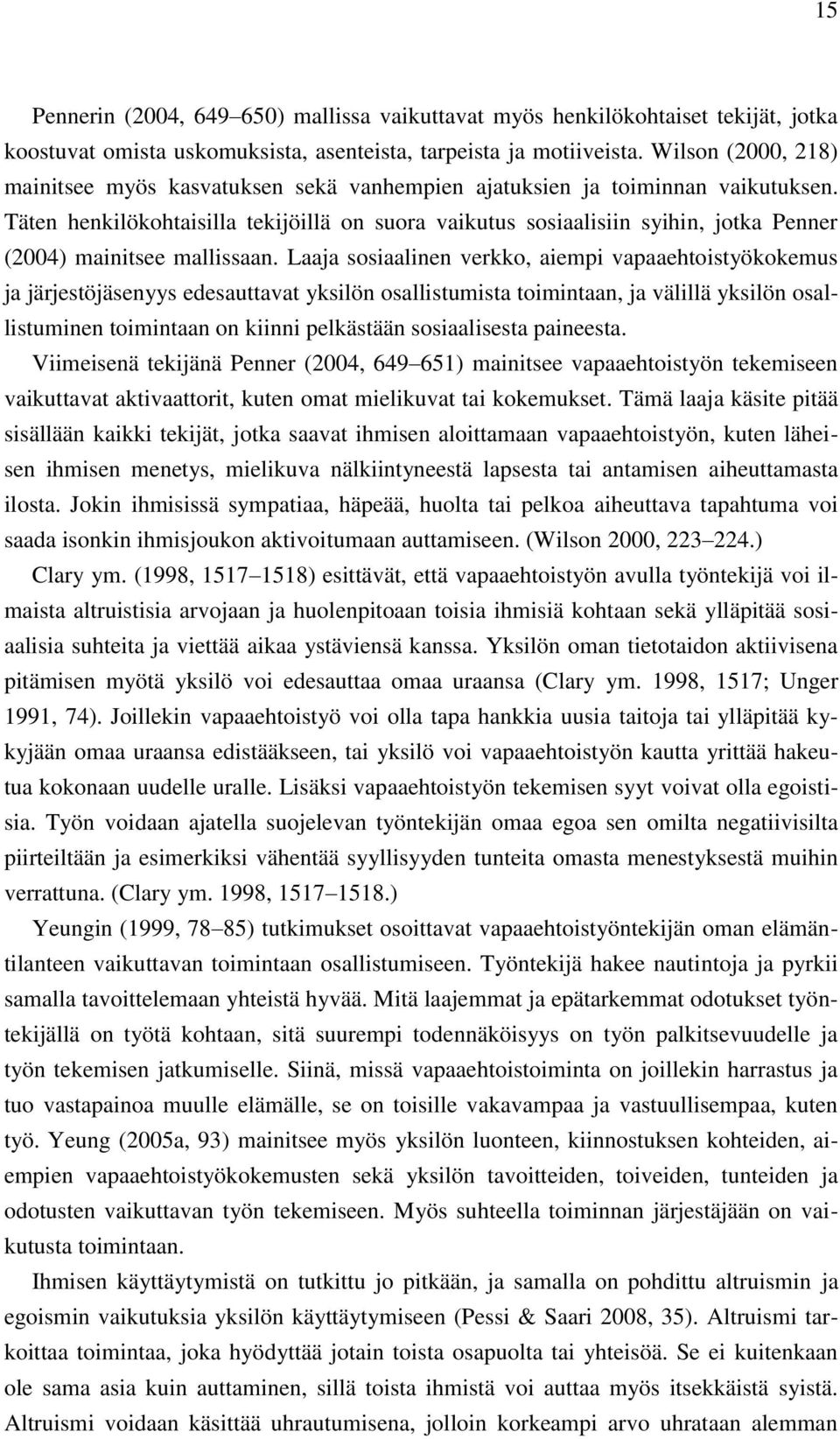 Täten henkilökohtaisilla tekijöillä on suora vaikutus sosiaalisiin syihin, jotka Penner (2004) mainitsee mallissaan.