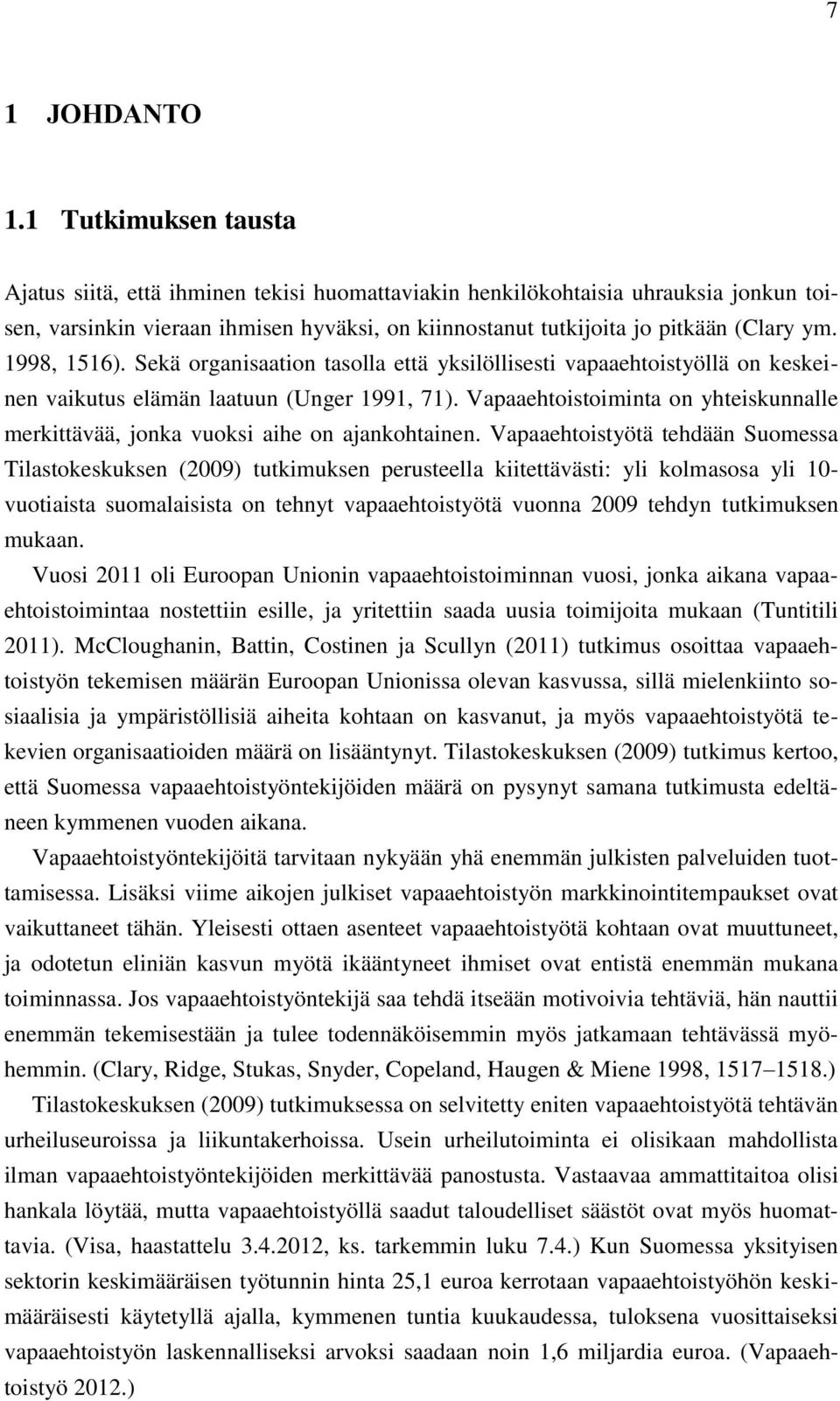 1998, 1516). Sekä organisaation tasolla että yksilöllisesti vapaaehtoistyöllä on keskeinen vaikutus elämän laatuun (Unger 1991, 71).