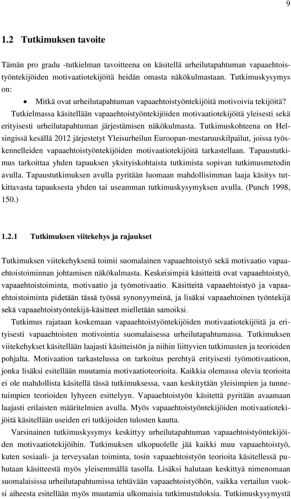 Tutkielmassa käsitellään vapaaehtoistyöntekijöiden motivaatiotekijöitä yleisesti sekä erityisesti urheilutapahtuman järjestämisen näkökulmasta.