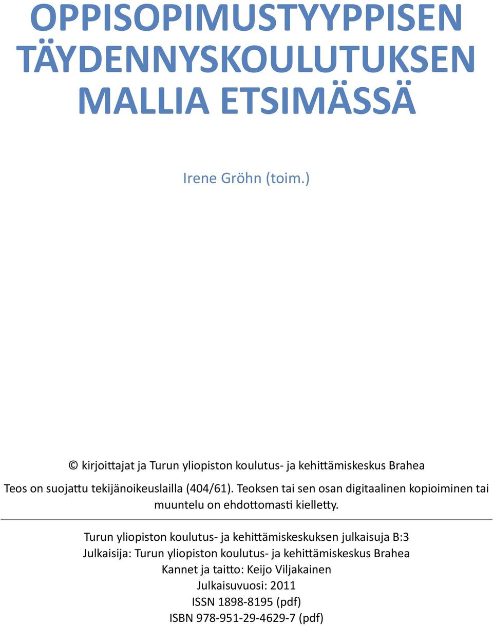 Teoksen tai sen osan digitaalinen kopioiminen tai muuntelu on ehdottomasti kielletty.