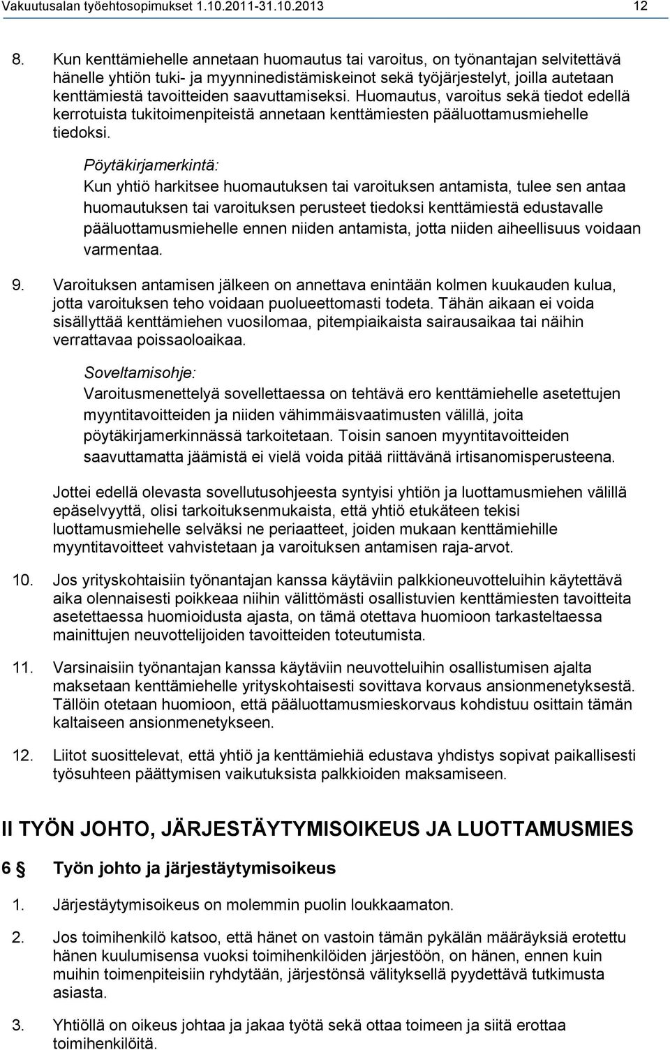 saavuttamiseksi. Huomautus, varoitus sekä tiedot edellä kerrotuista tukitoimenpiteistä annetaan kenttämiesten pääluottamusmiehelle tiedoksi.