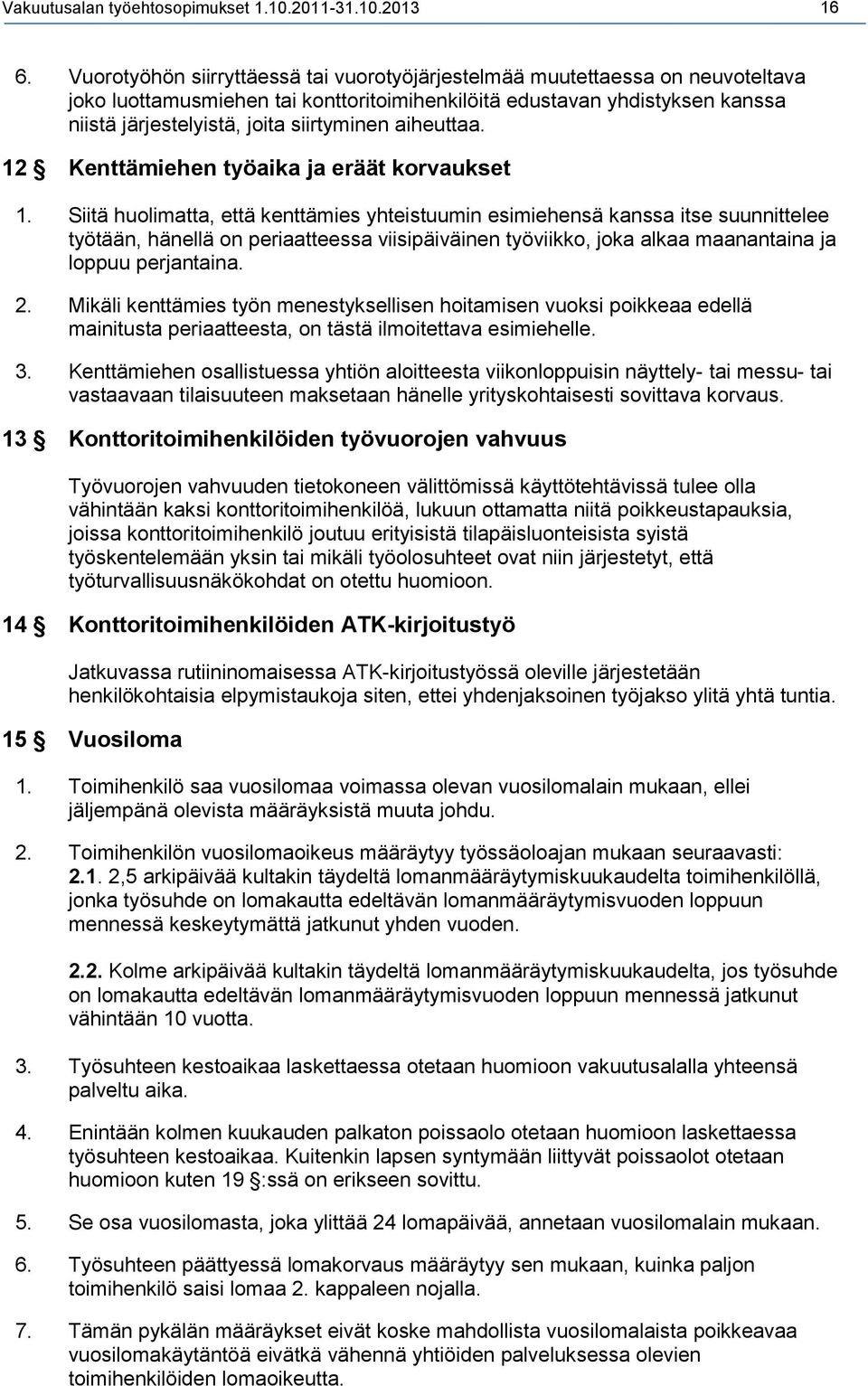 aiheuttaa. 12 Kenttämiehen työaika ja eräät korvaukset 1.