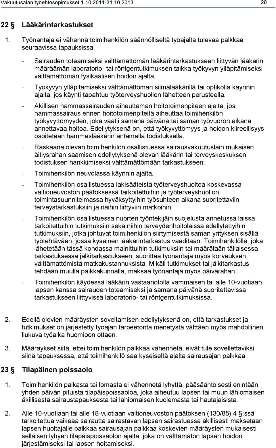 laboratorio- tai röntgentutkimuksen taikka työkyvyn ylläpitämiseksi välttämättömän fysikaalisen hoidon ajalta.
