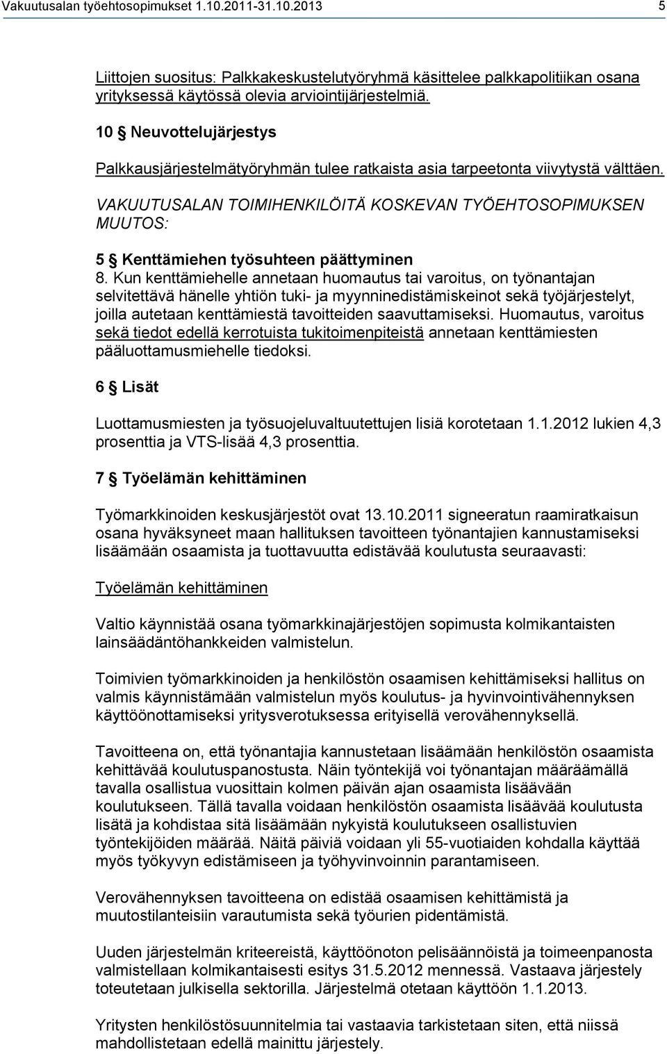 VAKUUTUSALAN TOIMIHENKILÖITÄ KOSKEVAN TYÖEHTOSOPIMUKSEN MUUTOS: 5 Kenttämiehen työsuhteen päättyminen 8.