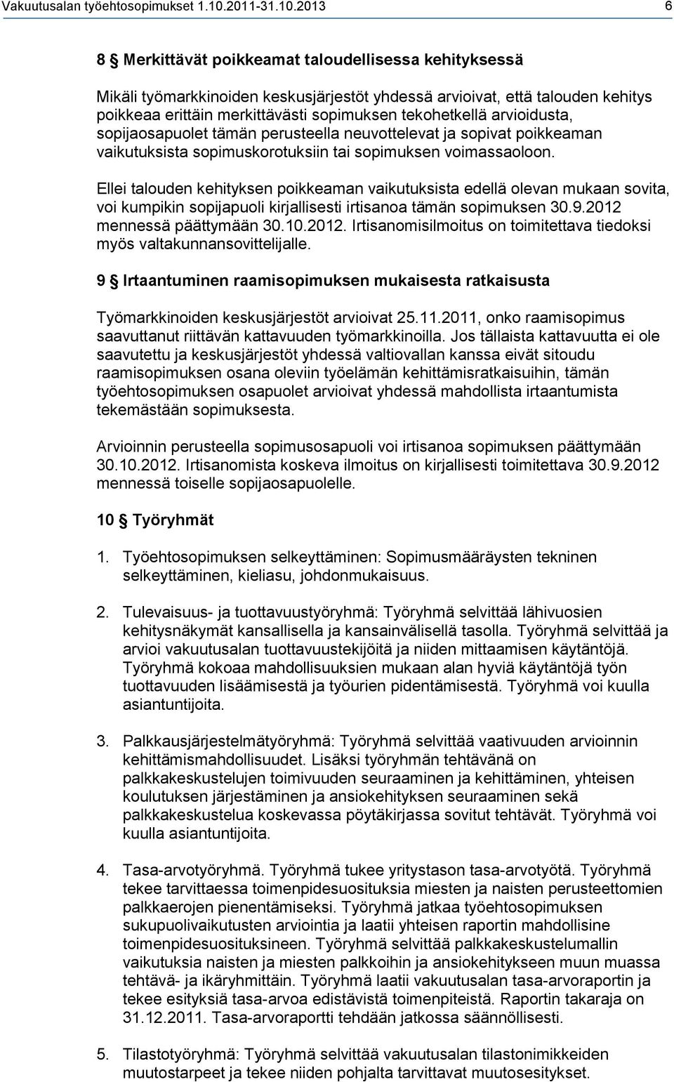 2013 6 8 Merkittävät poikkeamat taloudellisessa kehityksessä Mikäli työmarkkinoiden keskusjärjestöt yhdessä arvioivat, että talouden kehitys poikkeaa erittäin merkittävästi sopimuksen tekohetkellä