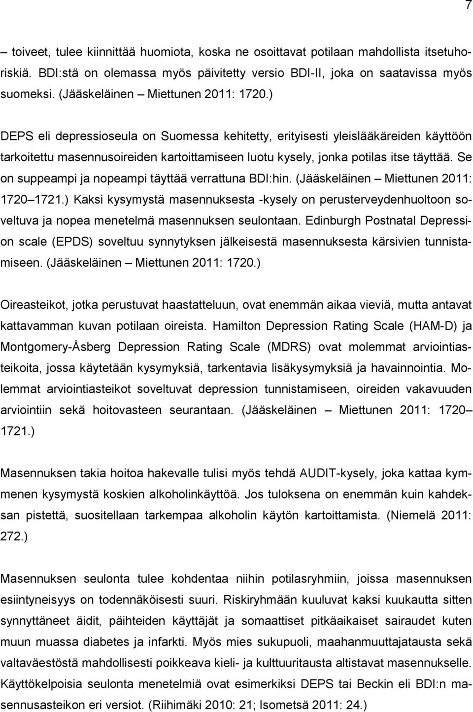 ) DEPS eli depressioseula on Suomessa kehitetty, erityisesti yleislääkäreiden käyttöön tarkoitettu masennusoireiden kartoittamiseen luotu kysely, jonka potilas itse täyttää.