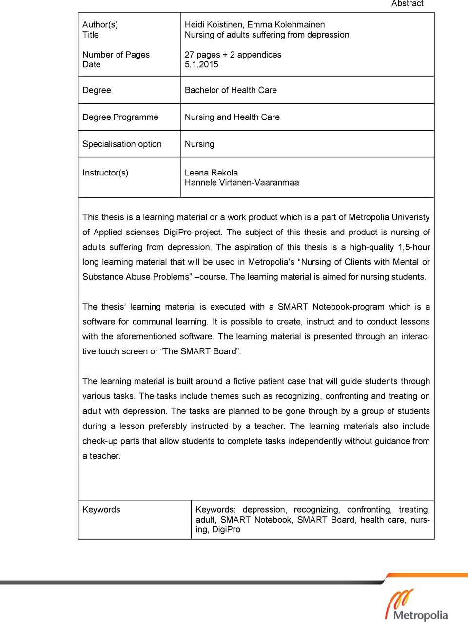 a work product which is a part of Metropolia Univeristy of Applied scienses DigiPro-project. The subject of this thesis and product is nursing of adults suffering from depression.