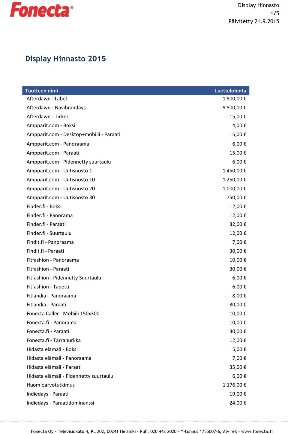 com - Uutisnosto 20 Ampparit.com - Uutisnosto 30 Finder.fi - Boksi Finder.fi - Panorama Finder.fi - Paraati Finder.fi - Suurtaulu Findit.fi - Panoraama Findit.