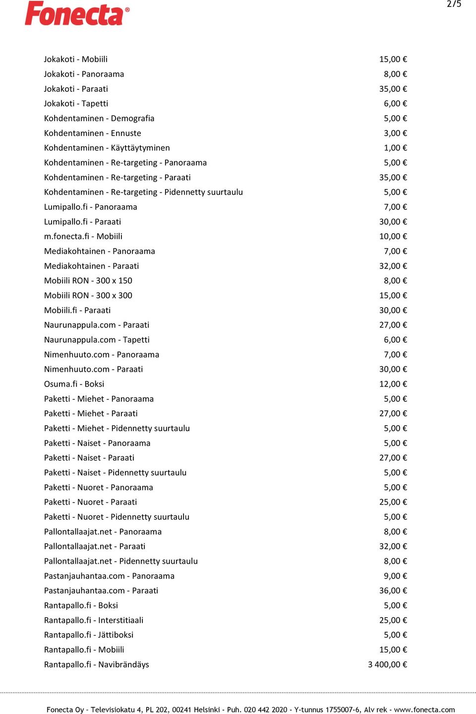 fi - Mobiili Mediakohtainen - Panoraama Mediakohtainen - Paraati Mobiili RON - 300 x 150 Mobiili RON - 300 x 300 Mobiili.fi - Paraati Naurunappula.com - Paraati Naurunappula.com - Tapetti Nimenhuuto.