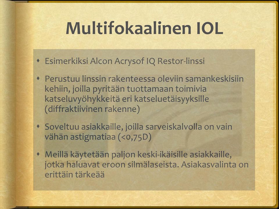 (diffraktiivinen rakenne) Soveltuu asiakkaille, joilla sarveiskalvolla on vain vähän astigmatiaa (<0,75D)