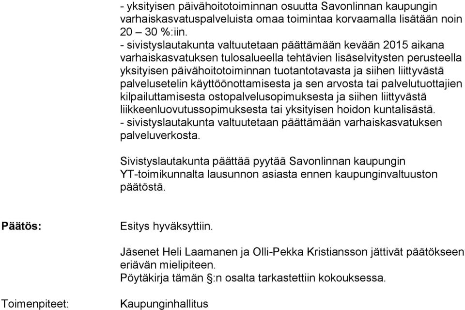 liittyvästä palvelusetelin käyttöönottamisesta ja sen arvosta tai palvelutuottajien kilpailuttamisesta ostopalvelusopimuksesta ja siihen liittyvästä liikkeenluovutussopimuksesta tai yksityisen hoidon