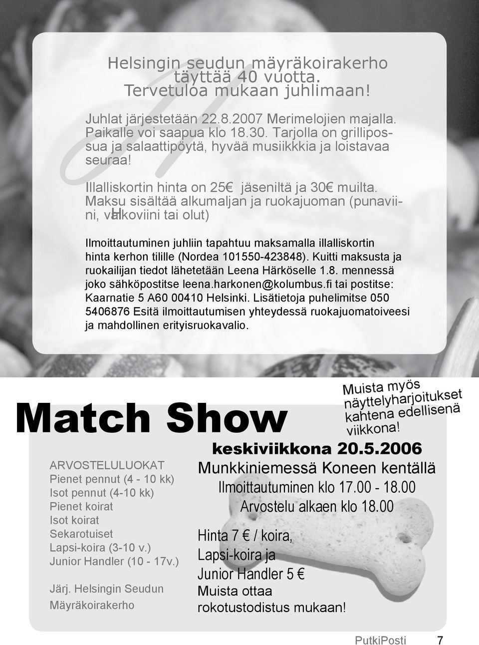 Maksu sisältää alkumaljan ja ruokajuoman (punaviini, valkoviini H tai olut) Ilmoittautuminen juhliin tapahtuu maksamalla illalliskortin hinta kerhon tilille (Nordea 101550-423848).