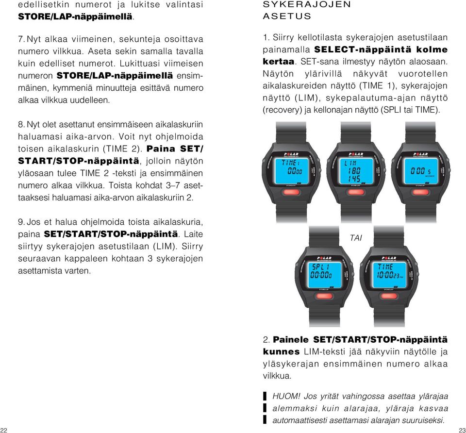 Voit nyt ohjelmoida toisen aikalaskurin (TIME 2). Paina SET/ START/STOP-näppäintä, jolloin näytön yläosaan tulee TIME 2 -teksti ja ensimmäinen numero alkaa vilkkua.