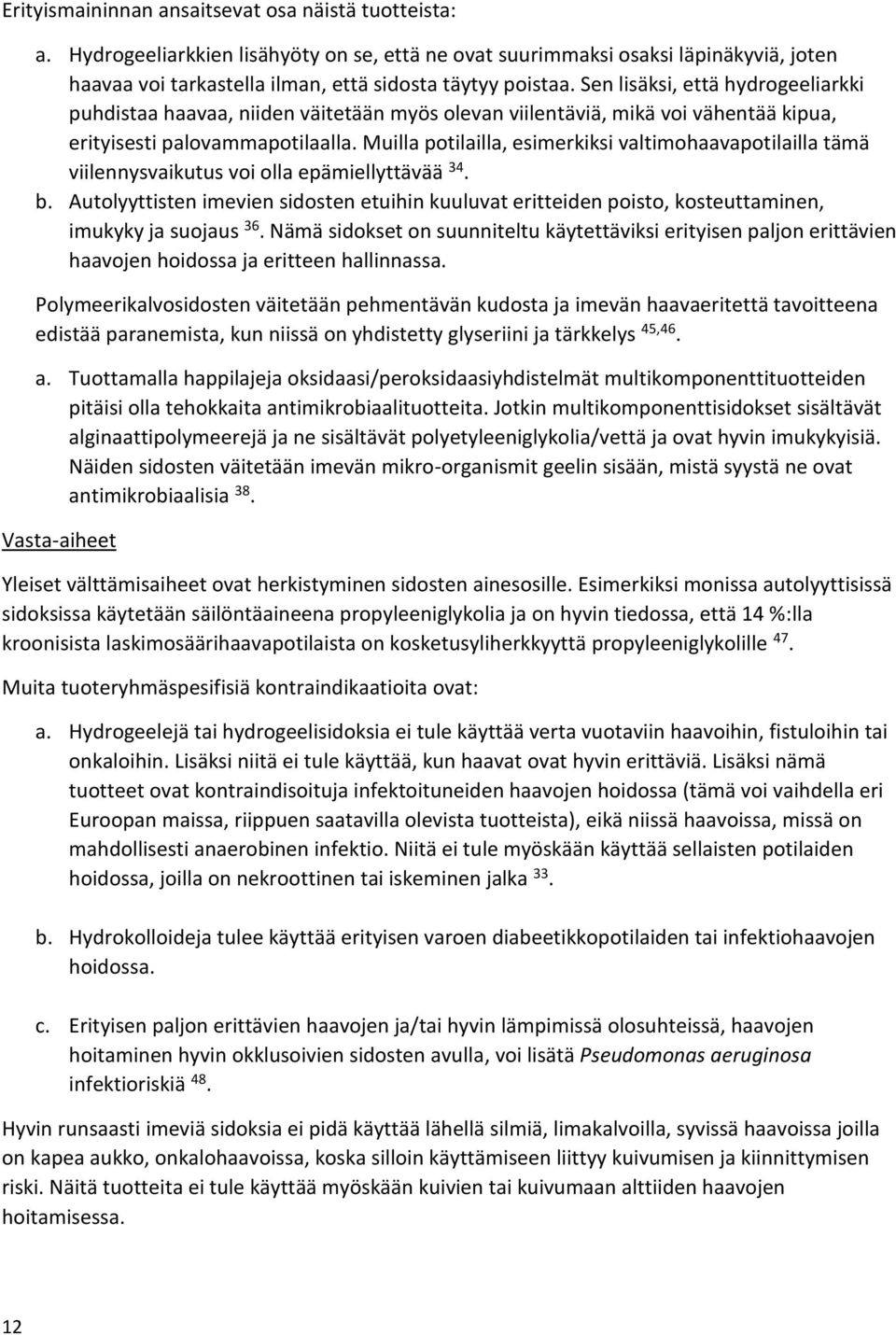 Muilla potilailla, esimerkiksi valtimohaavapotilailla tämä viilennysvaikutus voi olla epämiellyttävää 34. b.