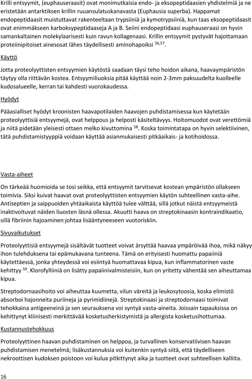 Seiini endopeptidaasi euphauseraasi on hyvin samankaltainen molekylaarisesti kuin ravun kollagenaasi.