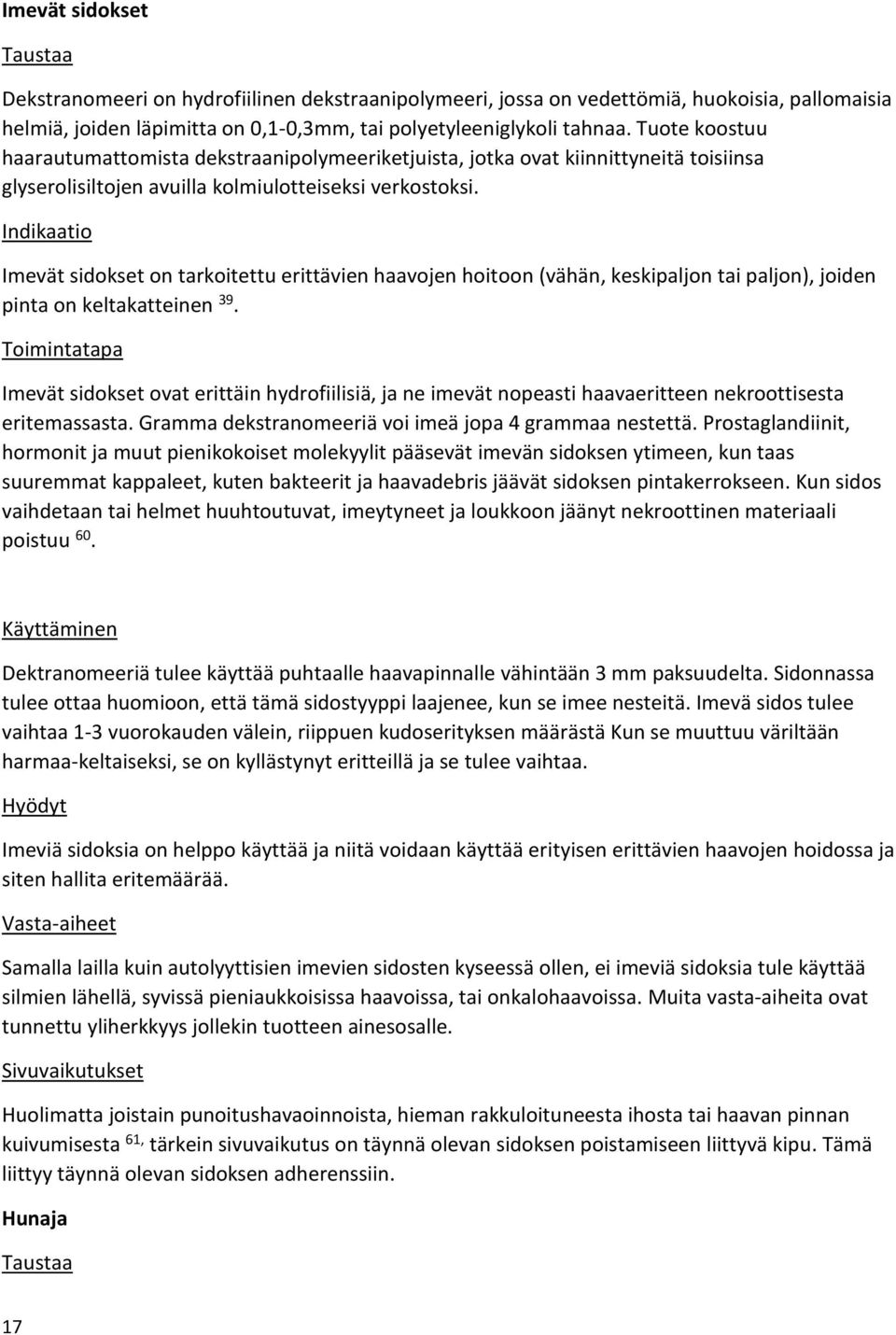 Indikaatio Imevät sidokset on tarkoitettu erittävien haavojen hoitoon (vähän, keskipaljon tai paljon), joiden pinta on keltakatteinen 39.