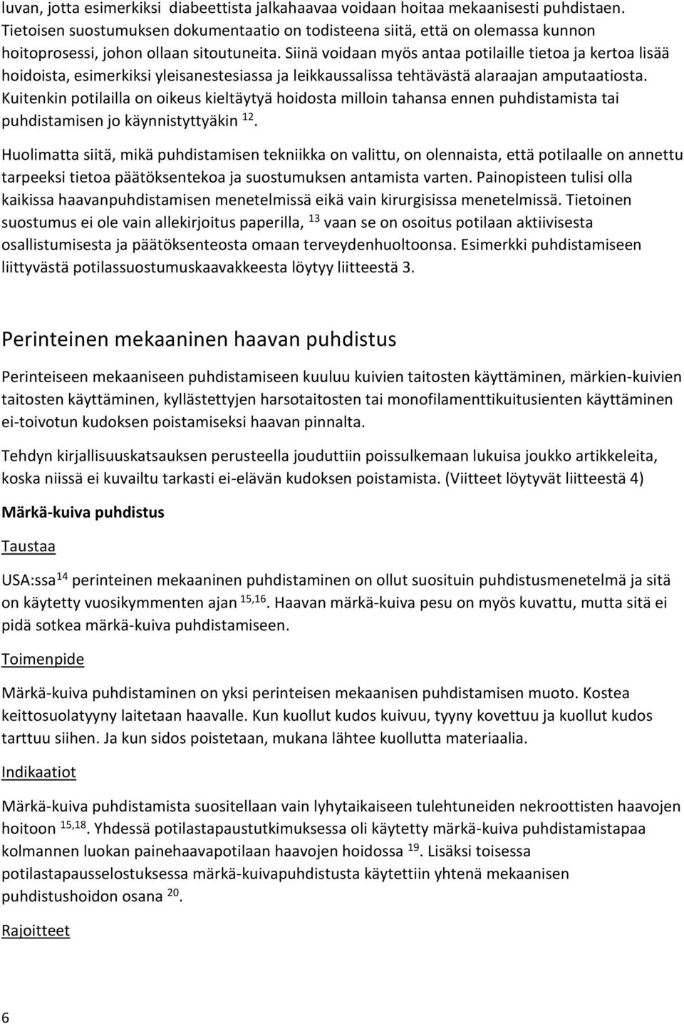 Siinä voidaan myös antaa potilaille tietoa ja kertoa lisää hoidoista, esimerkiksi yleisanestesiassa ja leikkaussalissa tehtävästä alaraajan amputaatiosta.