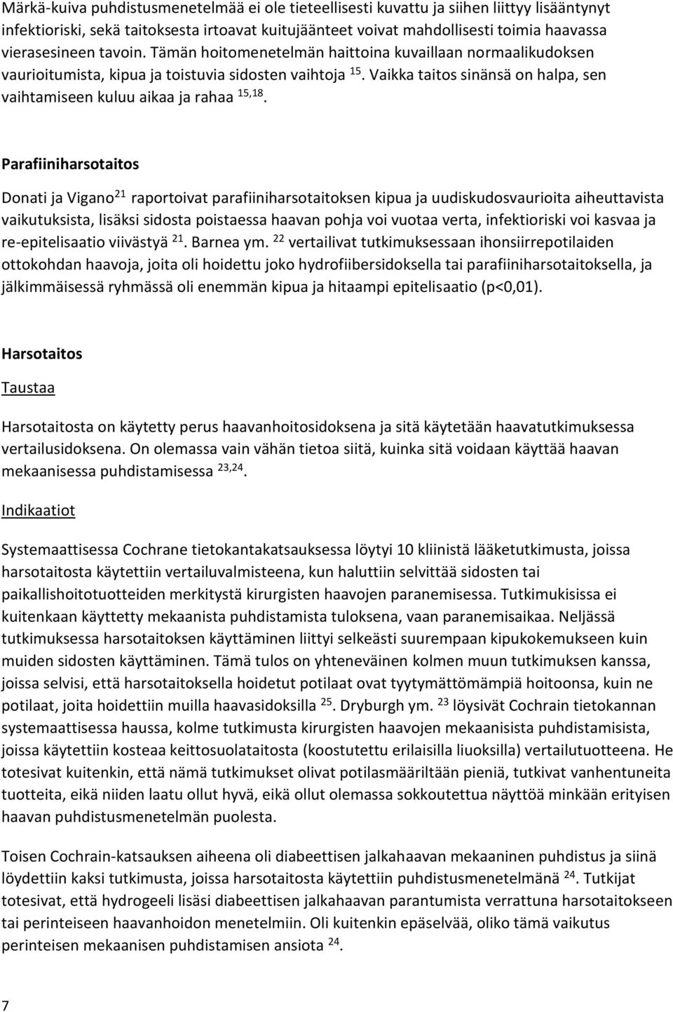 Vaikka taitos sinänsä on halpa, sen vaihtamiseen kuluu aikaa ja rahaa 15,18.