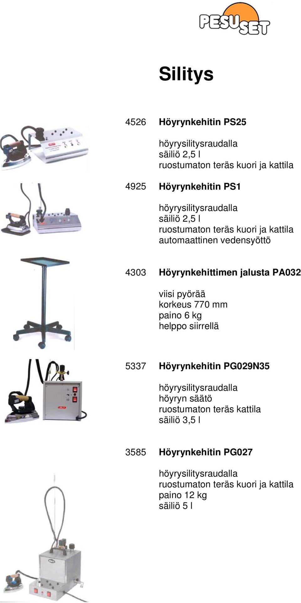 PA032 viisi pyörää korkeus 770 mm paino 6 kg helppo siirrellä 5337 Höyrynkehitin PG029N35 höyrysilitysraudalla höyryn säätö