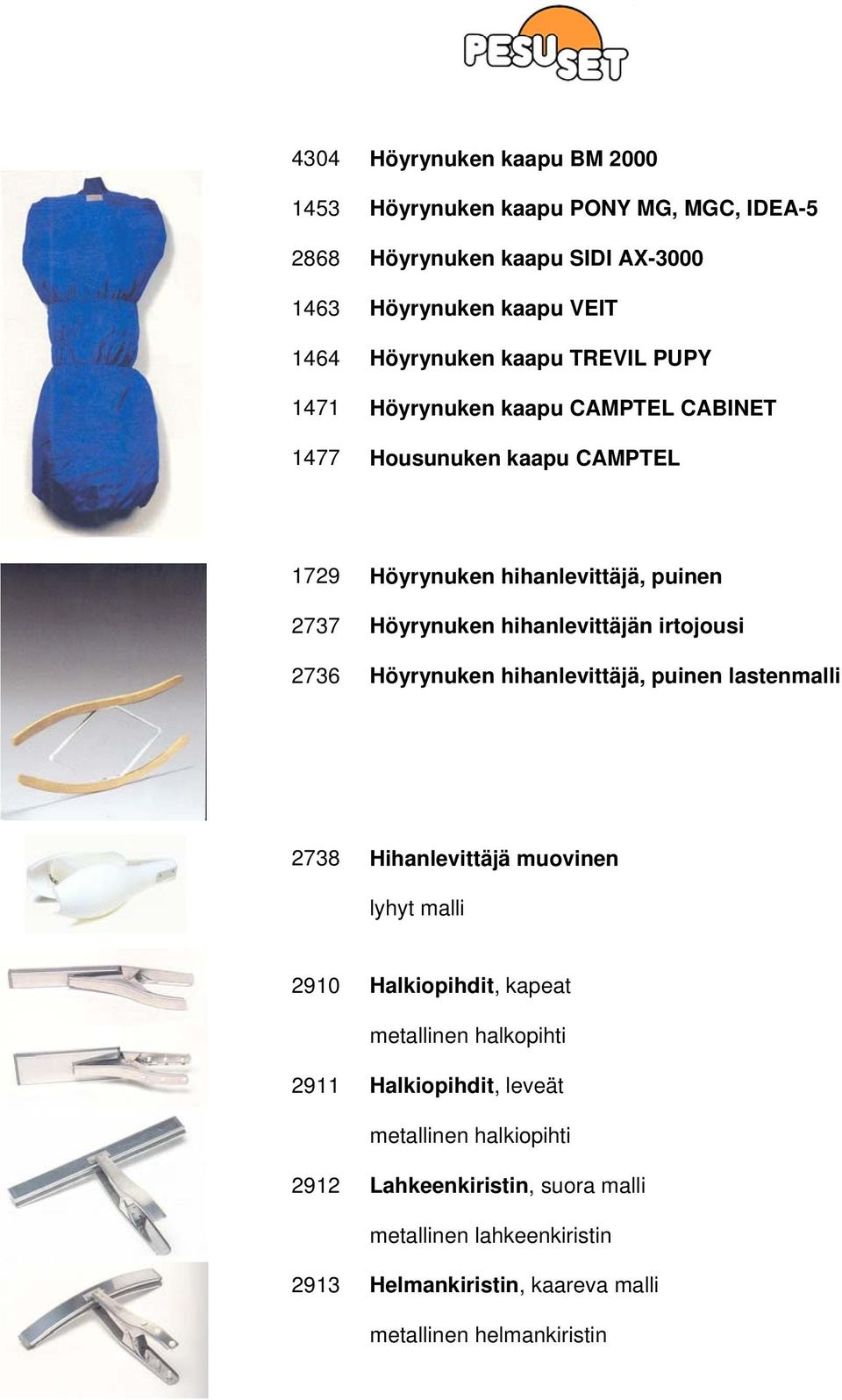 hihanlevittäjän irtojousi Höyrynuken hihanlevittäjä, puinen lastenmalli 2738 Hihanlevittäjä muovinen lyhyt malli 2910 Halkiopihdit, kapeat metallinen